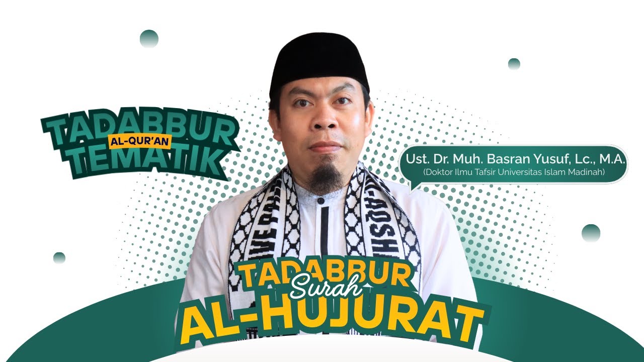 Tadabdur Surah Al-Hujurat (Mukaddimah) - Ust. Dr. Muhammad Basran Yusuf, Lc., M.A.