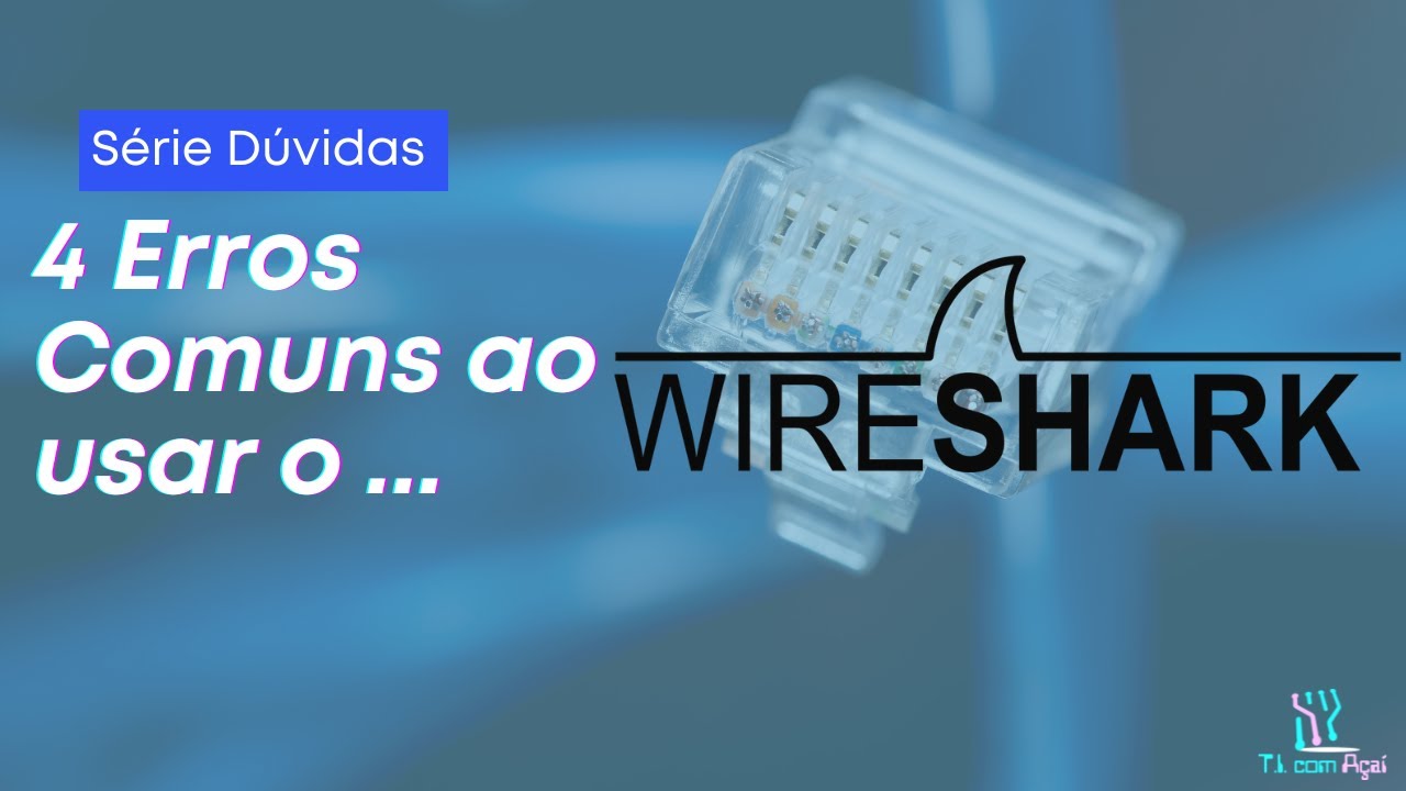 4 Dicas para usar melhor o Wireshark