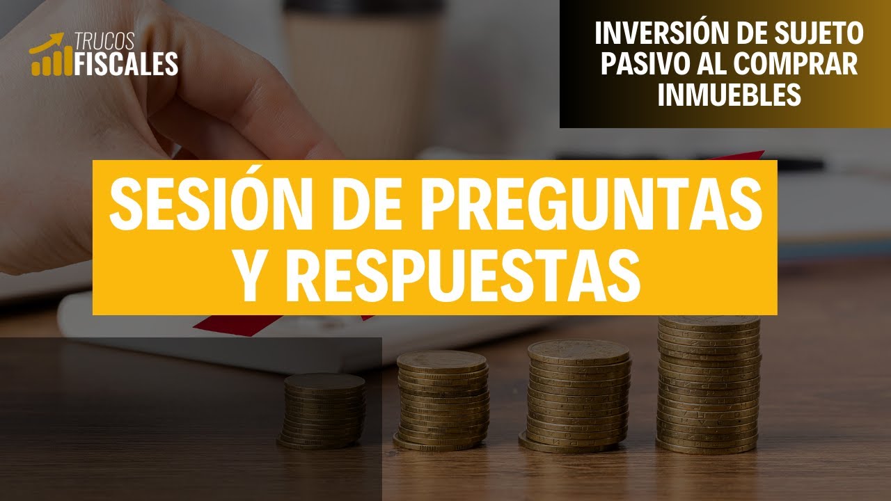 Sesión de preguntas y respuestas - Inversión de sujeto pasivo al comprar inmuebles