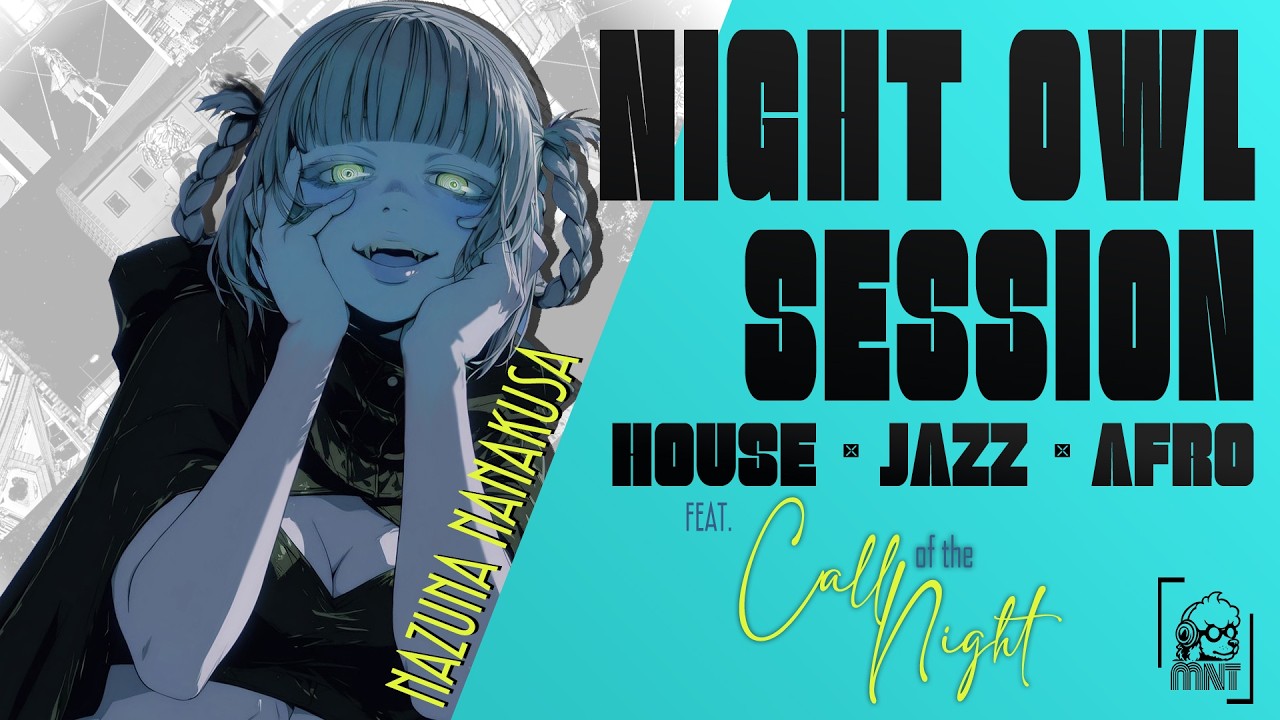 『Night Owl Session 01 』🦇 House, Jazz & Afro BGM | feat. Nazuna Nanakusa (Call of the Night)