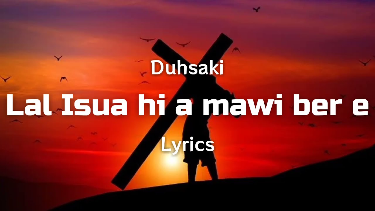 Duhsaki - Lal Isua Hi A Mawi Ber E (Lyrics Video) 
