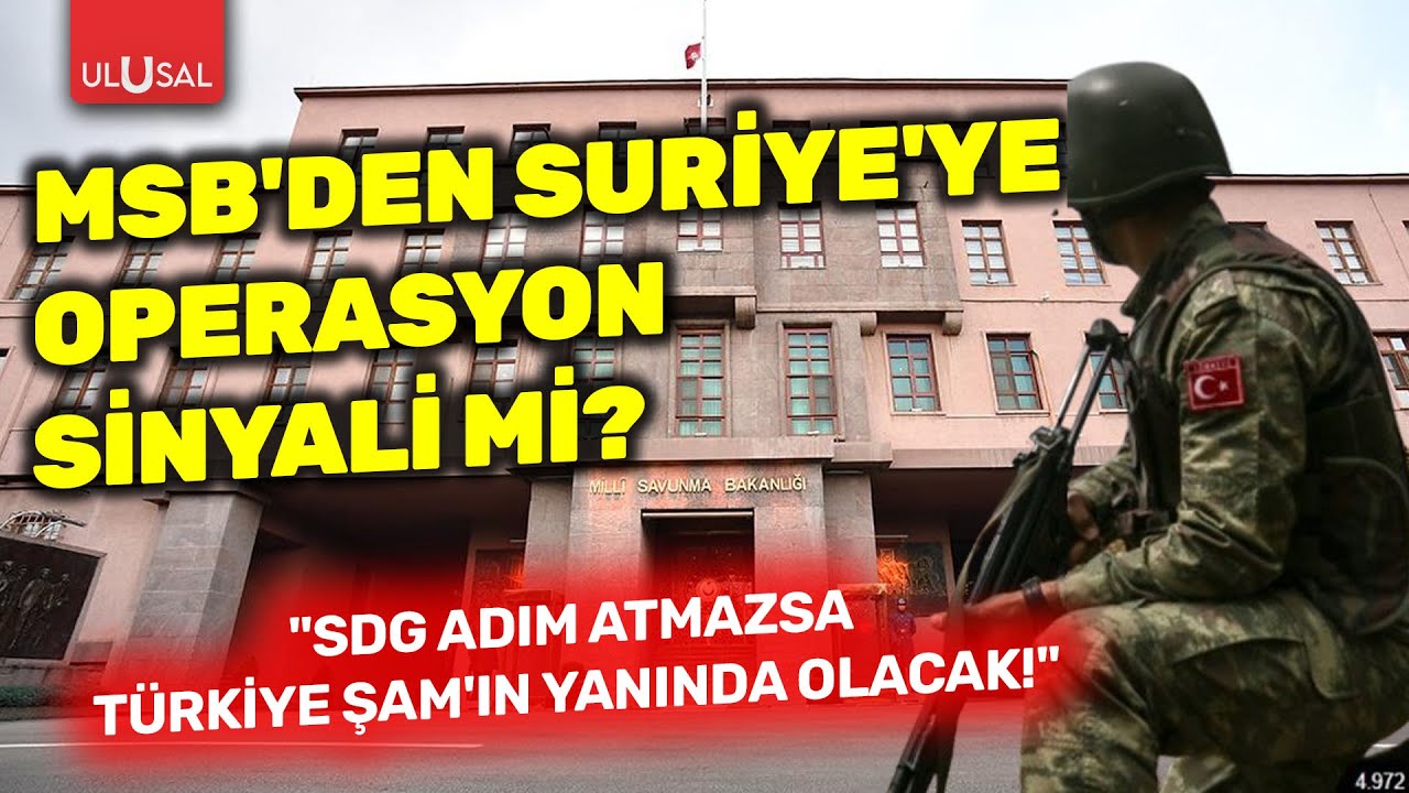 MSB'den Suriye'ye operasyon sinyali mi? 