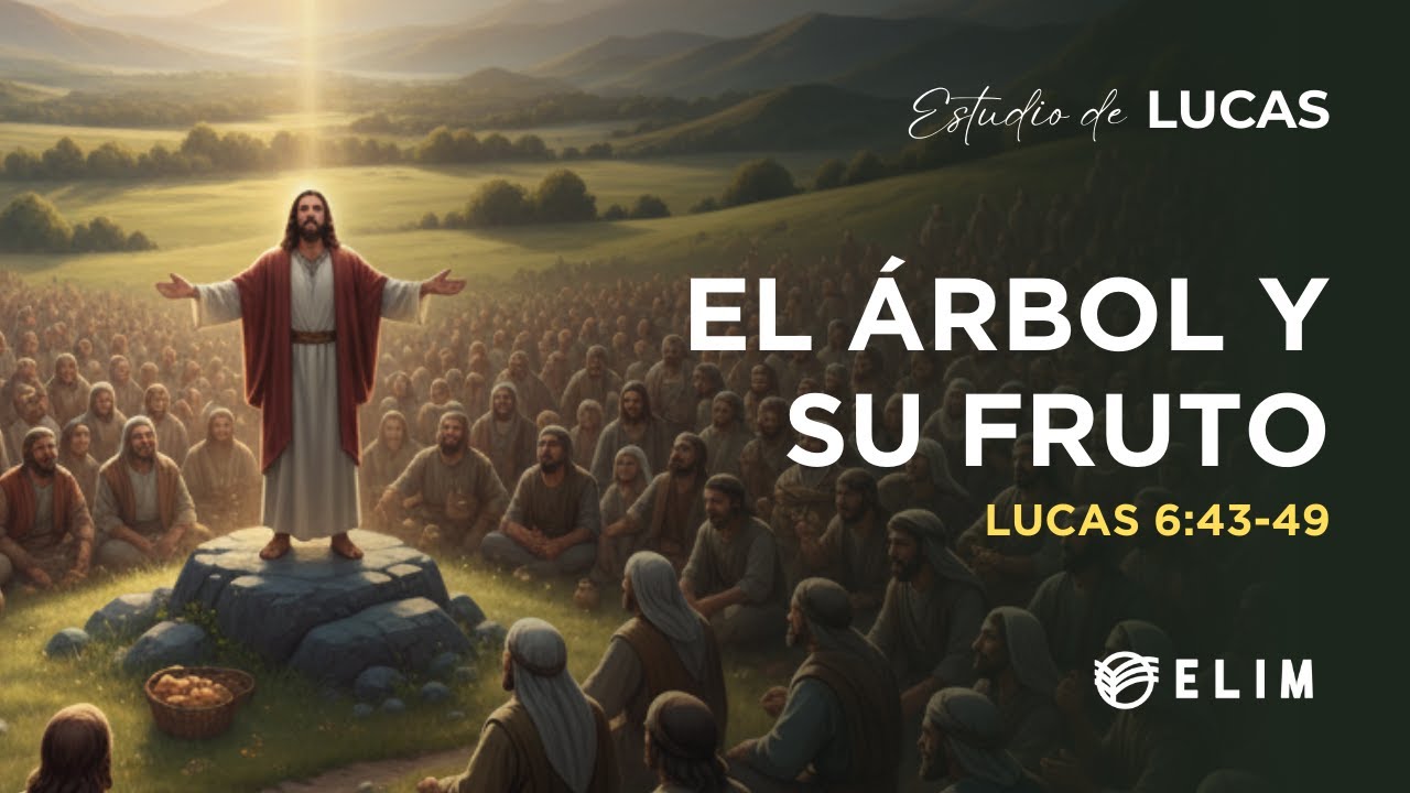 El árbol y su fruto | Lucas 6:43-49 | Estudio Bíblico