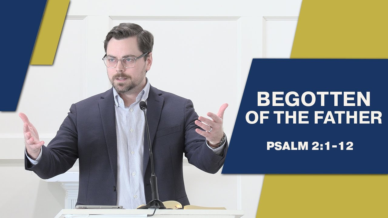 Begotten Of The Father | Psalm 2:1–12 | Grace & Truth Bible Church Tulsa