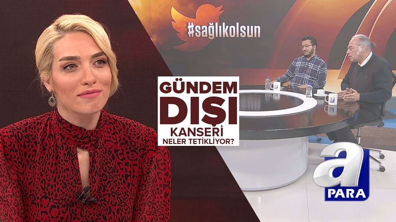 Gündem Dışı / Kanseri neler tetikliyor? | A Para