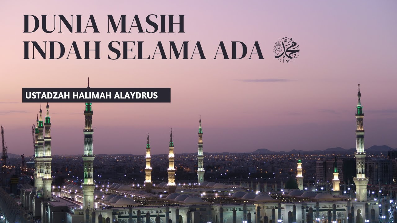 DUNIA MASIH INDAH SELAMA ADA RASULULLAH - USTADZAH HALIMAH ALAYDRUS