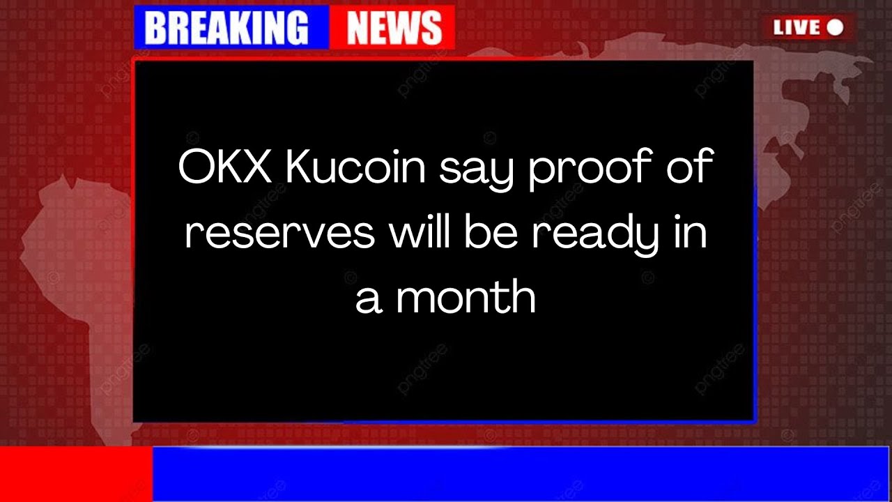 OKX Kucoin say proof of reserves will be ready in a month