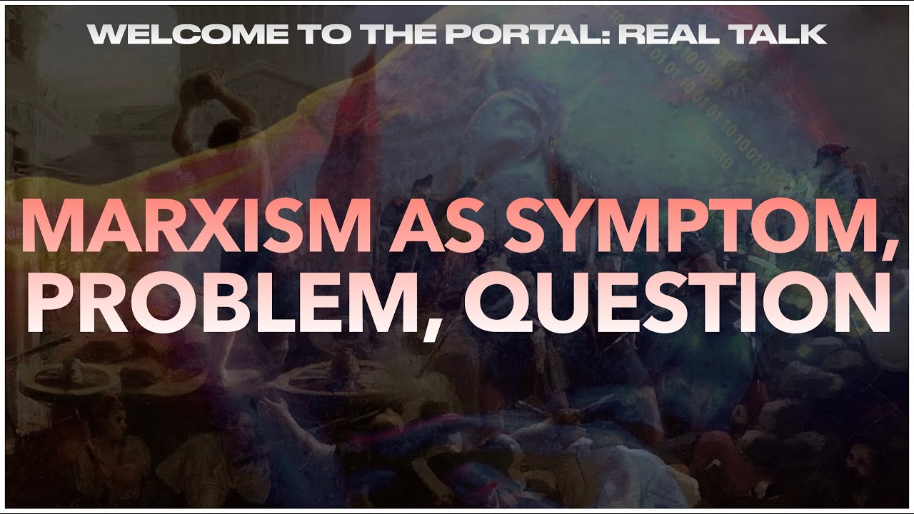 MARXISM AS SYMPTOM, PROBLEM, QUESTION (w/ Chris Cutrone) / Real Talk @ The Portal