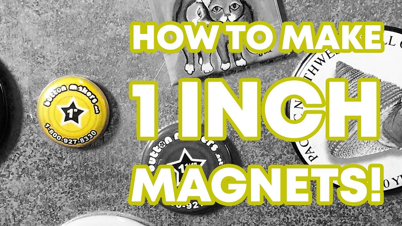 1 INCH MAGNET TUTORIAL - buttonmakers.net