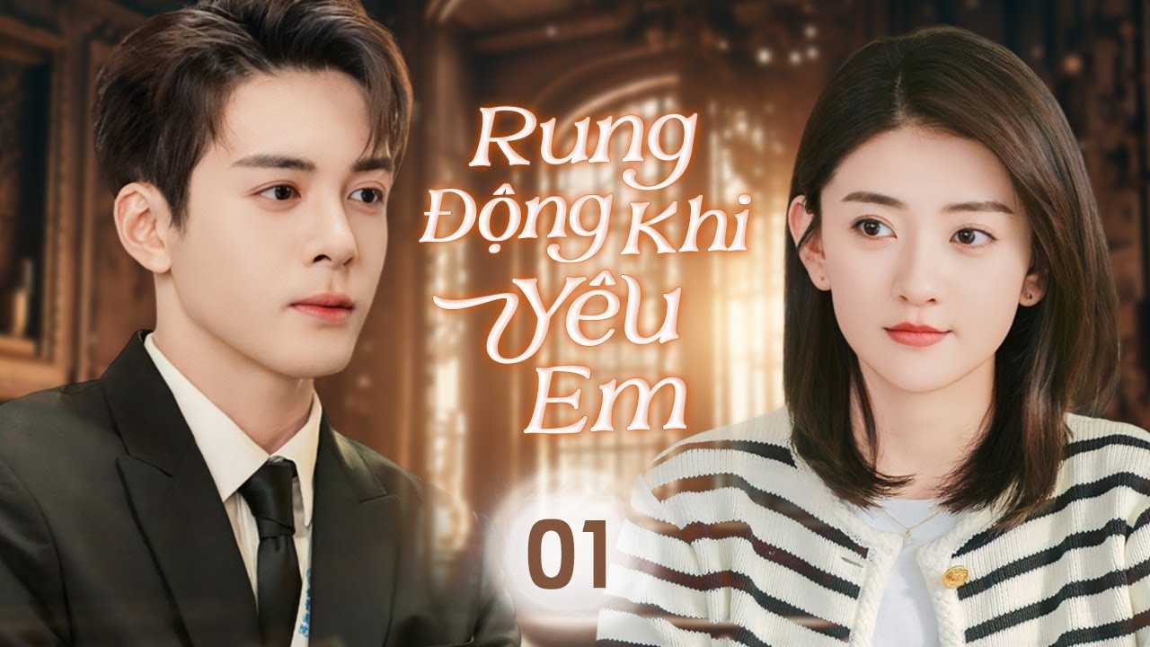 RUNG ĐỘNG KHI YÊU EM - Tập 01 | Phim Bộ Ngôn Tình Trung Quốc Ngọt Ngào Đặc Sắc Nhất 2025