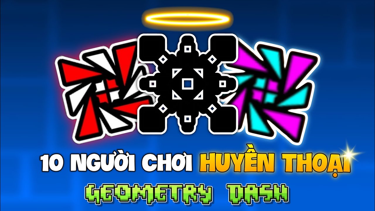 10 Người Chơi Huyền Thoại Trong Lịch Sử Geometry Dash