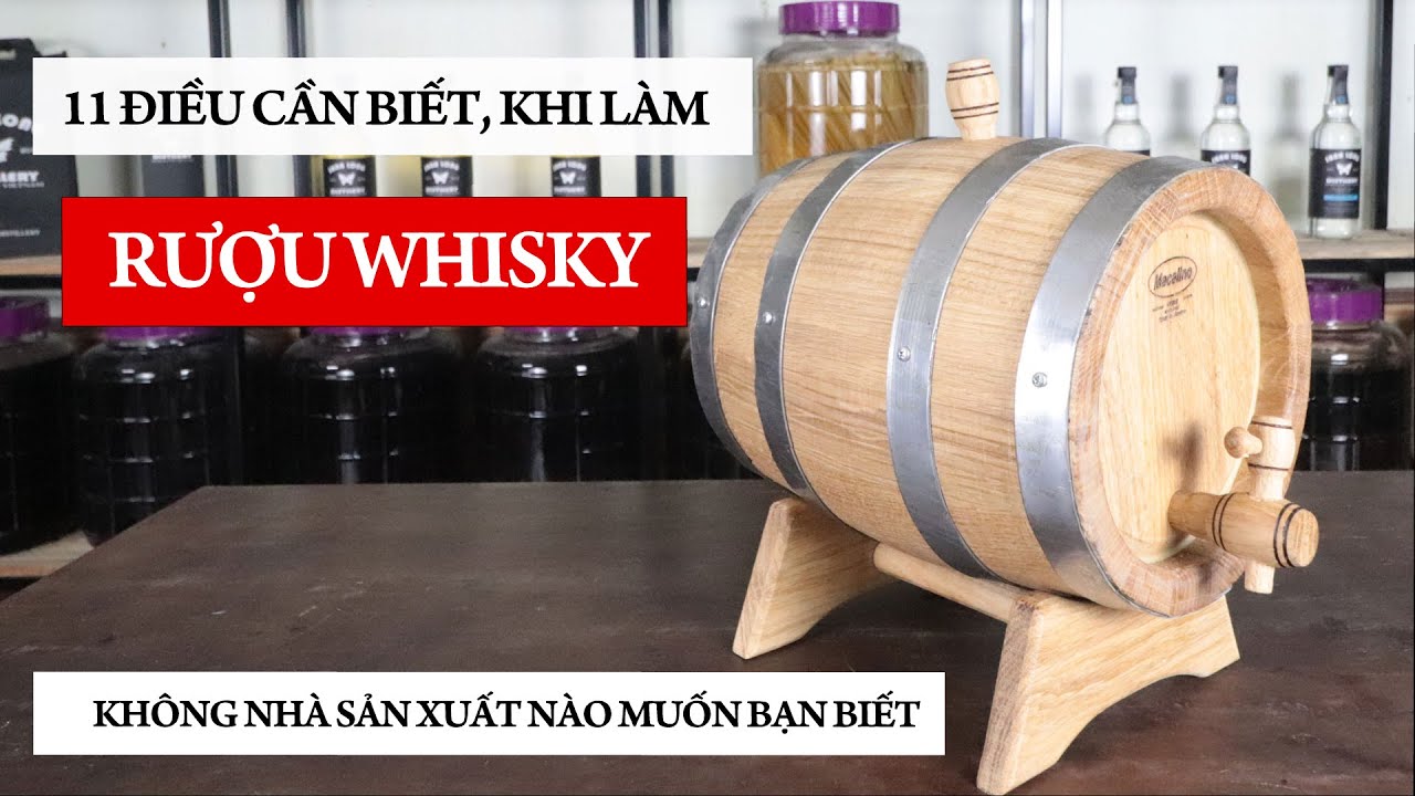 11 Điều cần biết trước khi tự l&agrave;m rượu whisky