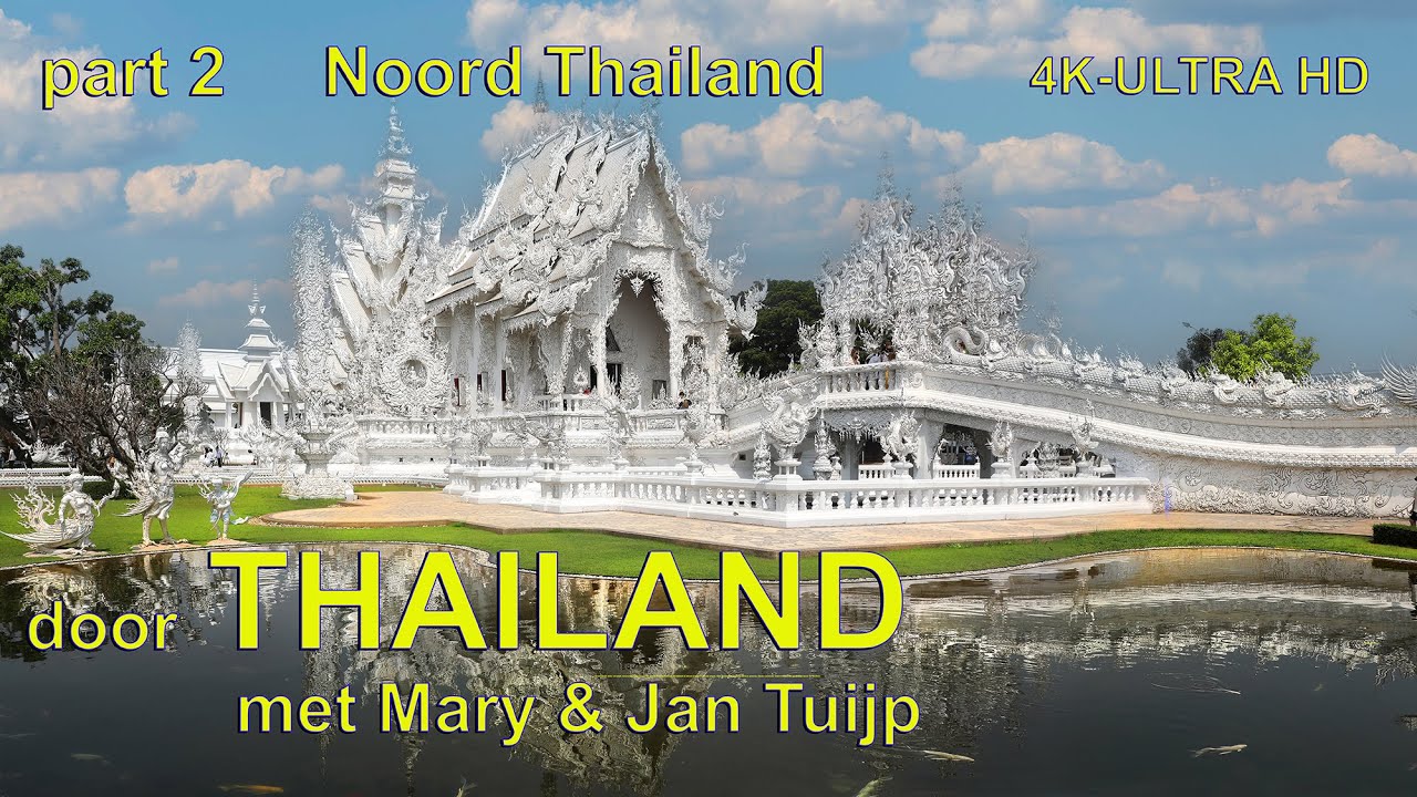Onze reis door Thailand deel 2 - Noord Thailand  - 4K ULTRA HD