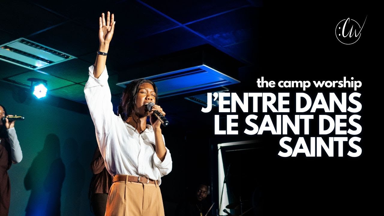 J'entre dans le Saint des saints | The Camp Worship