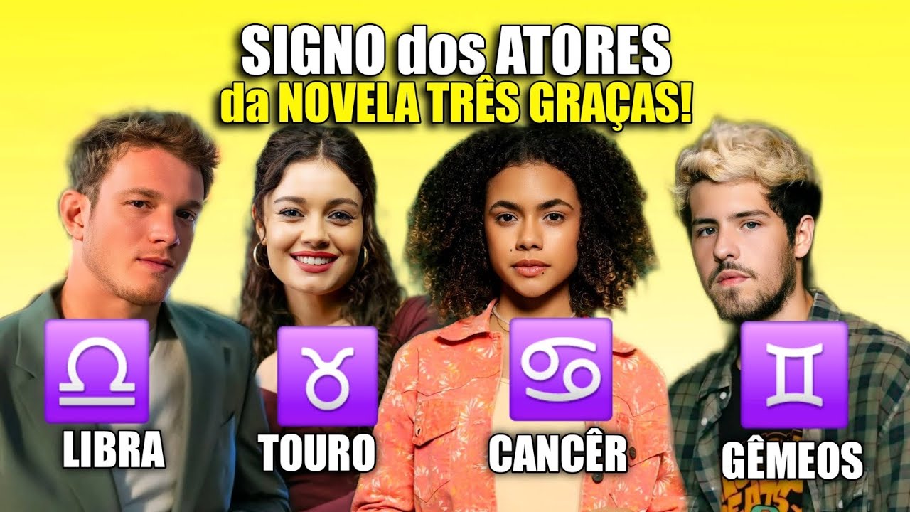 SIGNO DOS ATORES DA NOVELA TRÊS GRAÇAS 