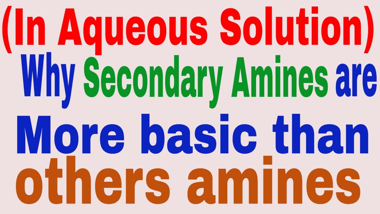 Basic strength of amines In aqueous solution: Why secondary amines is more basic than pri and ter.