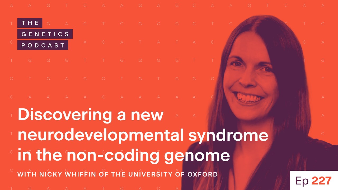 EP 227: Discovering a new neurodevelopmental syndrome in the non-coding genome with Nicky Whiffin