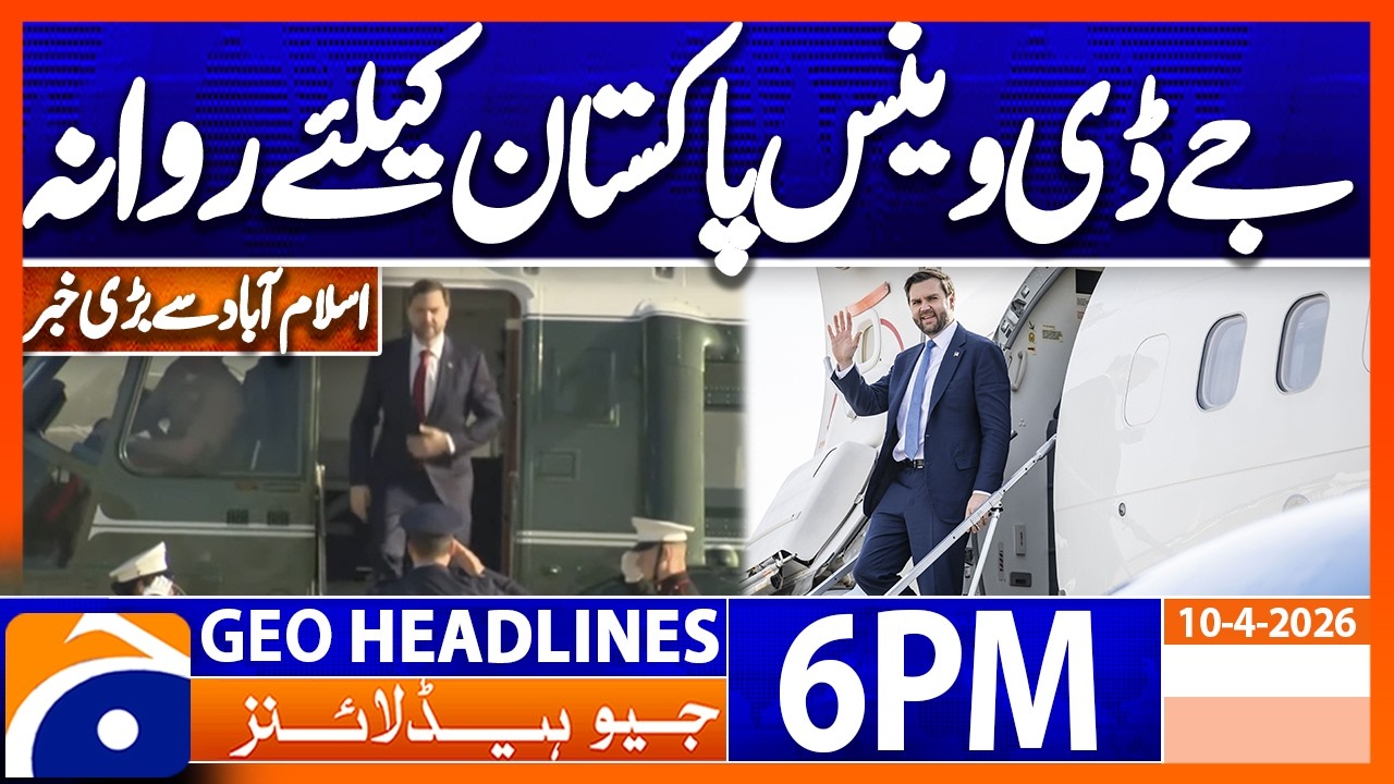 JD Vance Leaves for Pakistan | Geo News 6PM Headlines 10 April 2026