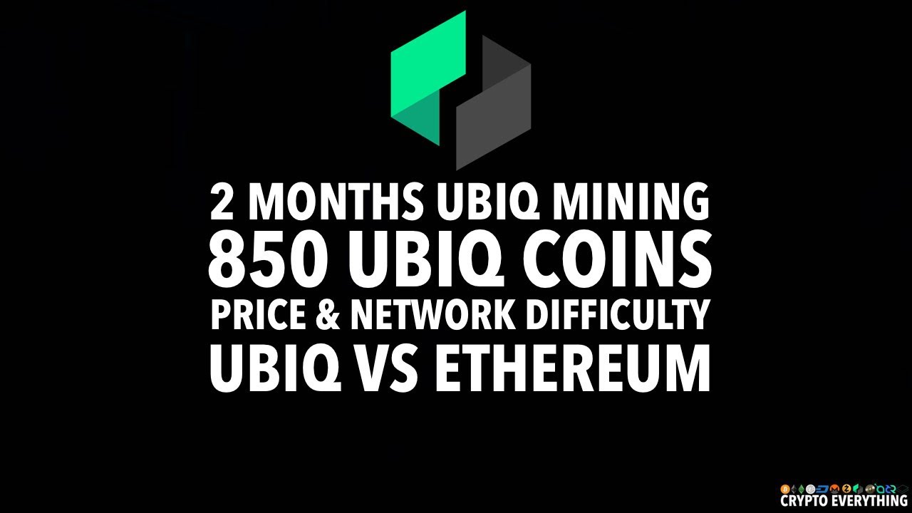 2017 TWO MONTHS UBIQ MINING - 850 UBIQ COINS - PRICE & NETWORK DIFFICULTY - UBIQ VS ETHEREUM