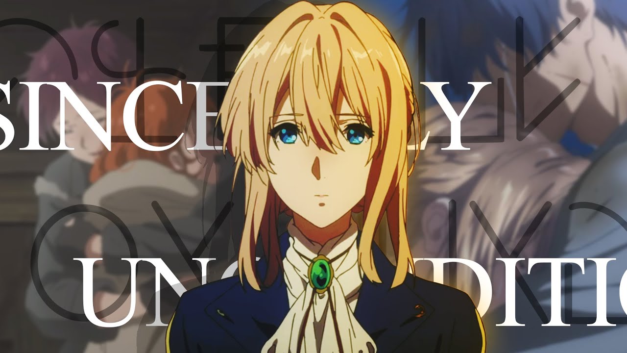 Sincerely, Unconditionally, I Love You - Violet Evergarden