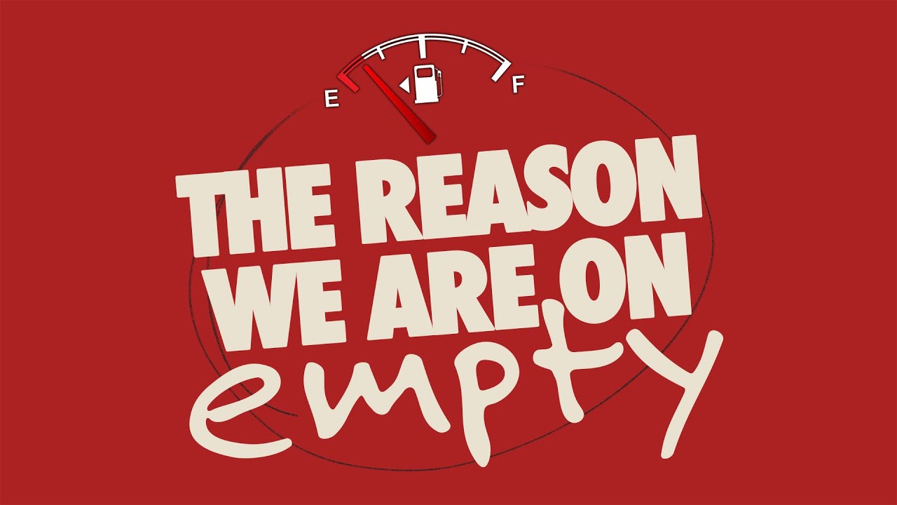 The Reason We Are On Empty