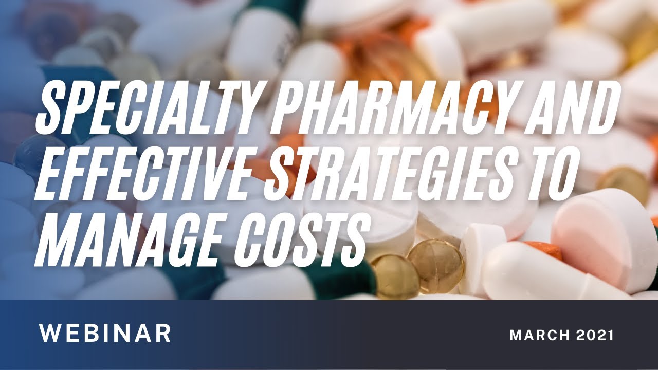 Specialty Pharmacy and Effective Strategies to Manage Costs