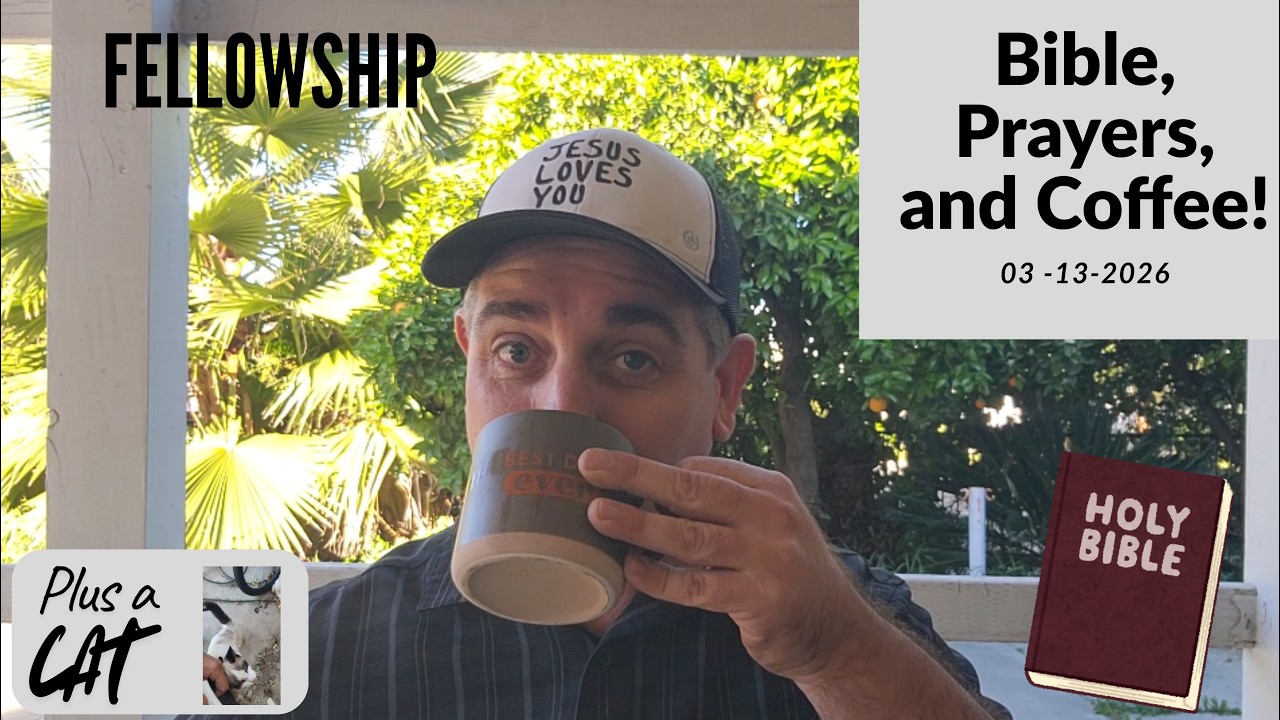 Bible, Prayers, and Coffee!  Fellowship! (March 13, 2026)