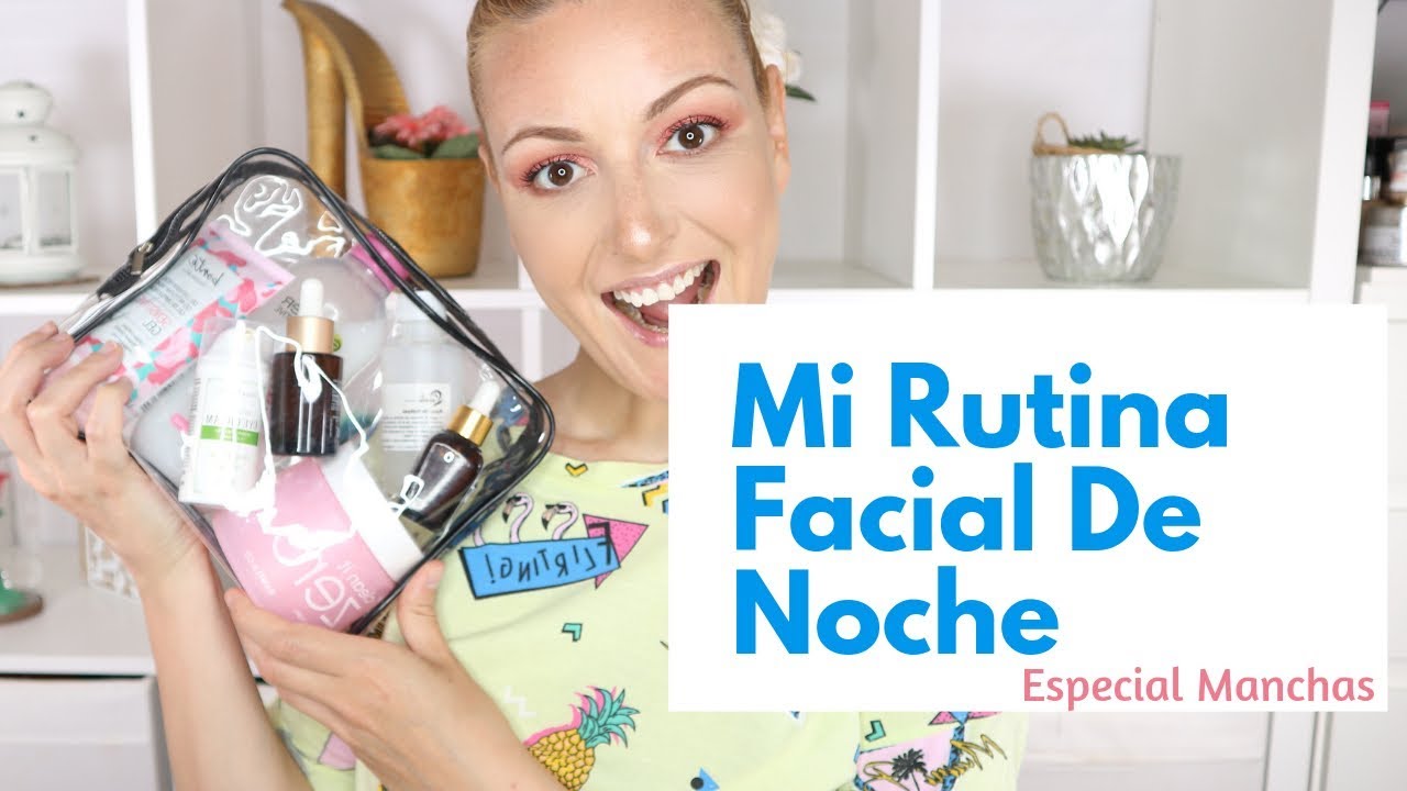 MI RUTINA FACIAL DE NOCHE - MANCHAS EN LA PIEL, ARRUGAS
