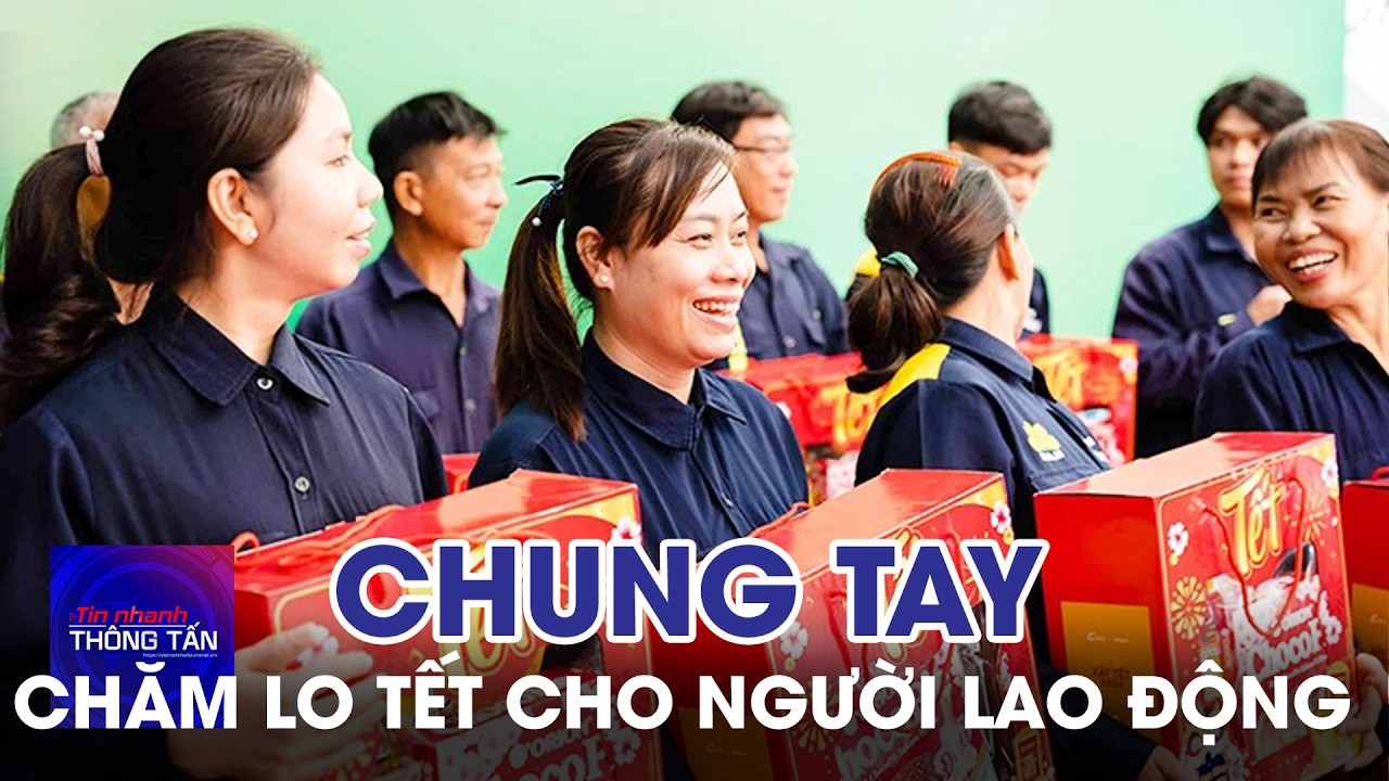 Chung tay chăm lo tết cho người lao động | Tin nhanh Thông tấn