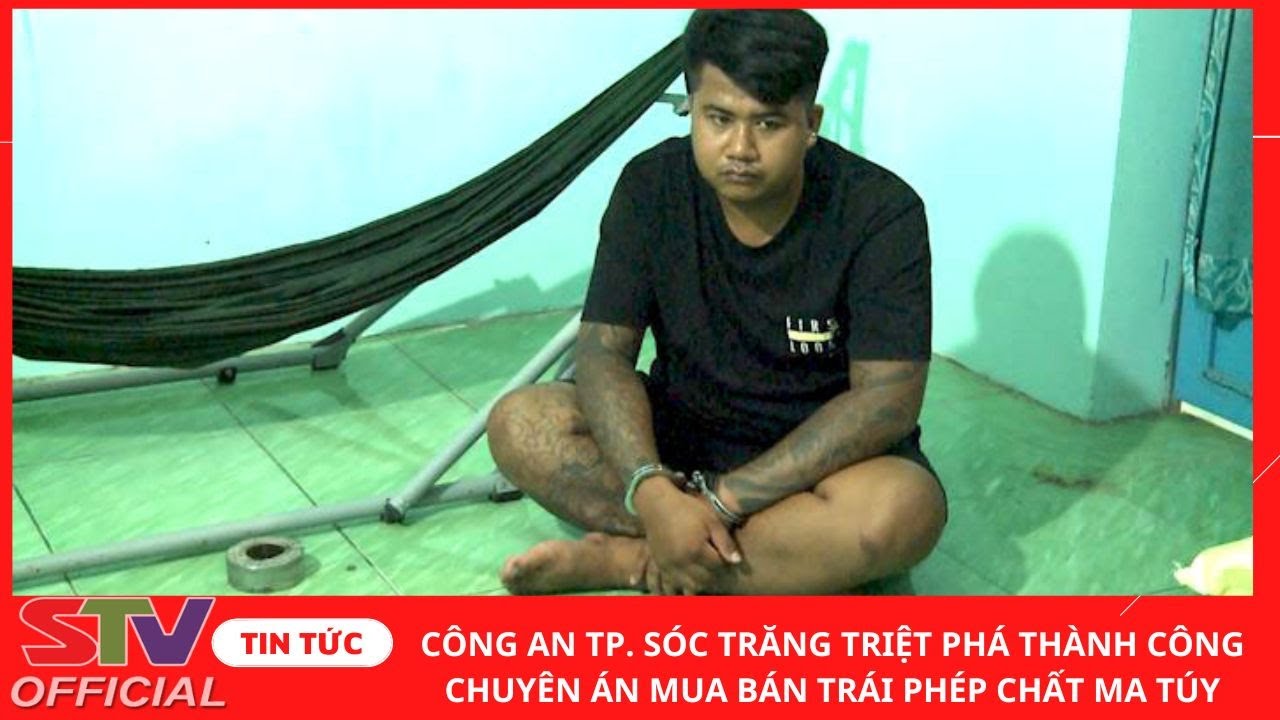 STV - Công an TP. Sóc Trăng triệt phá thành công chuyên án mua bán trái phép chất ma túy