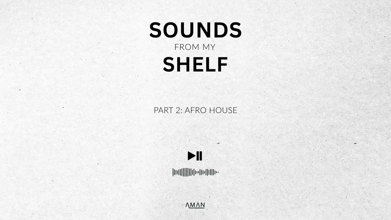 Sounds from my Shelf | Afro House Music Mix by AMAN