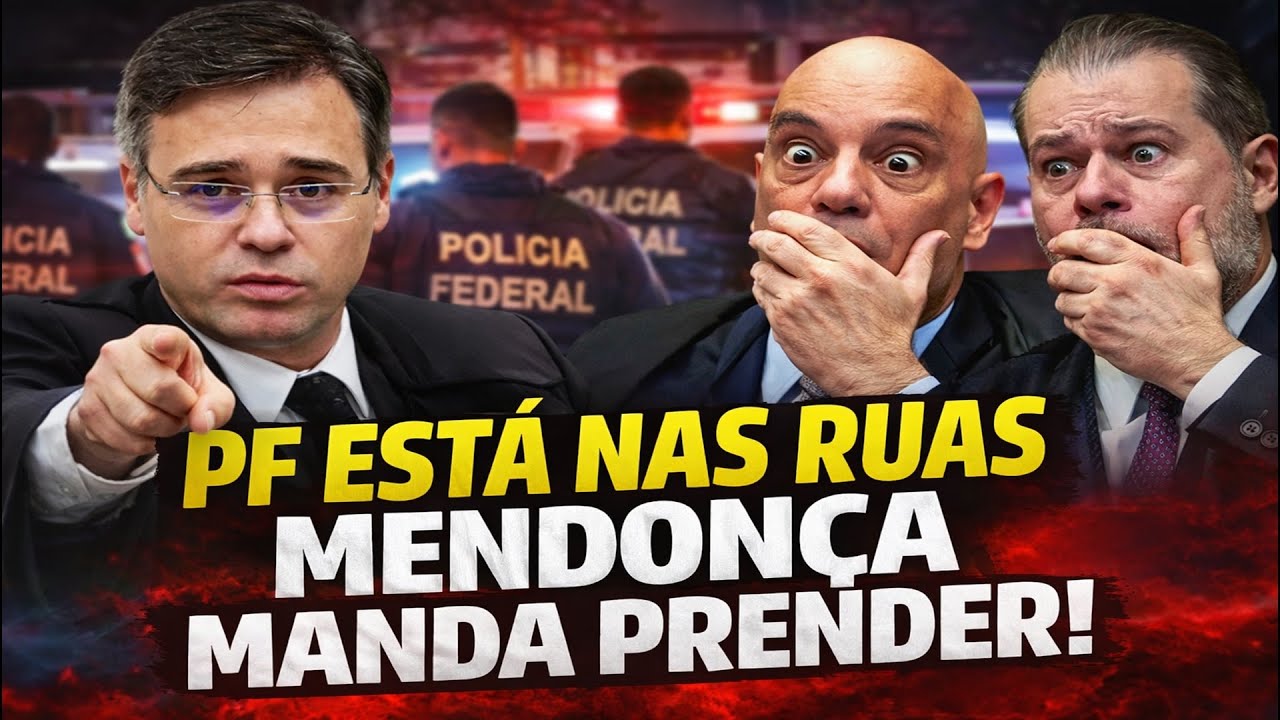 MENDONÇA MANDA PRENDER AGORA - PF NAS RUAS