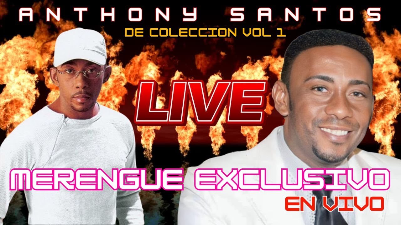 ANTHONY SANTOS MERENGUE EXCLUSIVO EN VIVO VOL 1 DE COLECCION