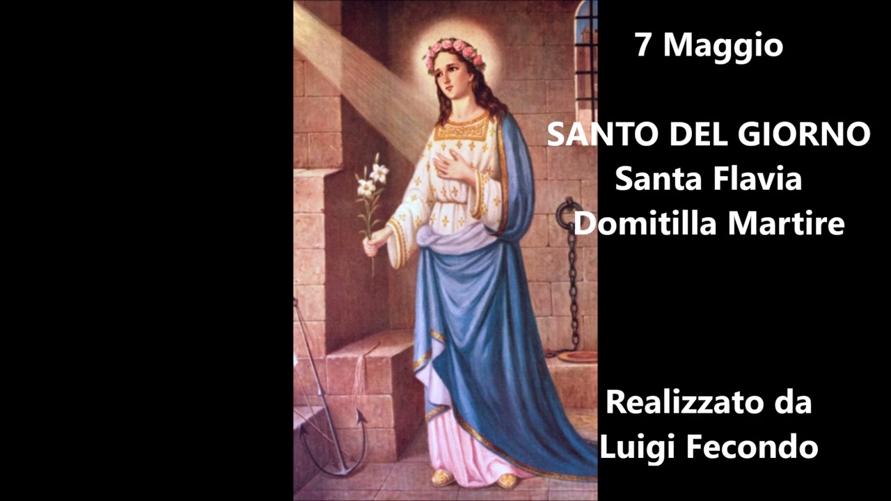 SANTA FLAVIA DOMITILLA Martire, introduzione al SANTO DEL GIORNO 7 Maggio ! Video realizzato da LF
