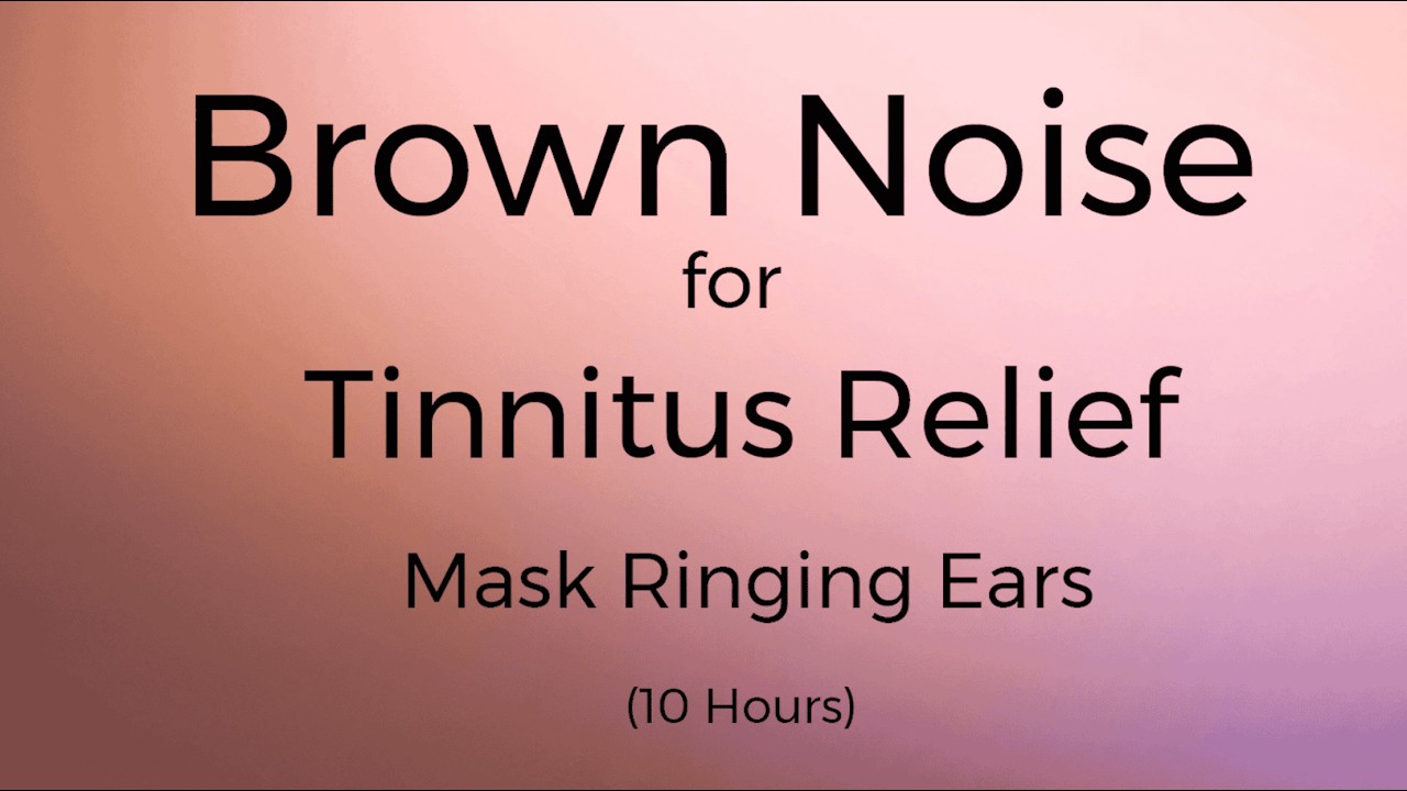 Brown Noise for Tinnitus Relief | Mask Ringing Ears (10 Hours)