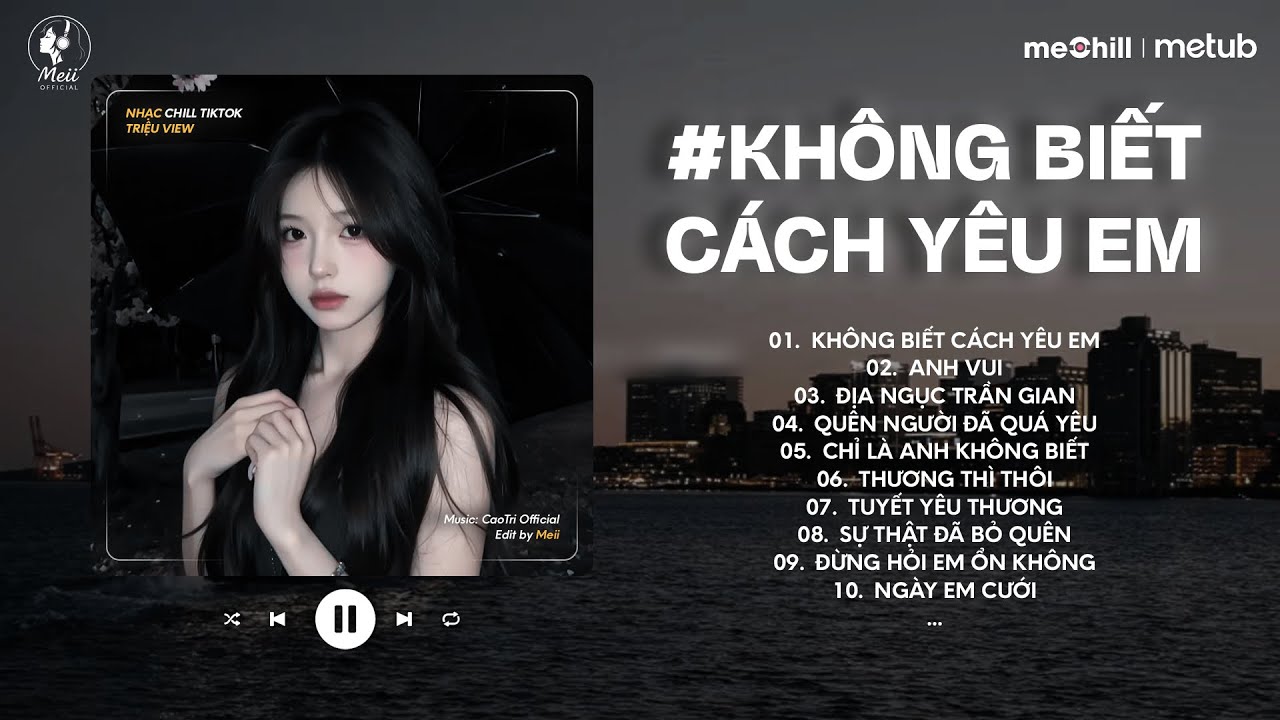 Nhạc Lofi Chill Tâm Trạng Buồn Triệu View  ♫ Anh Đã Không Biết Cách Yêu Em, Anh Vui, Thương Thì Thôi