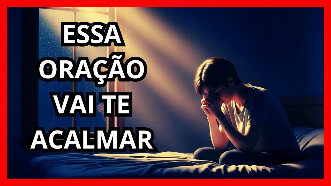 ORAÇÃO PARA ACALMAR a Mente e CONFIAR no Cuidado de DEUS!