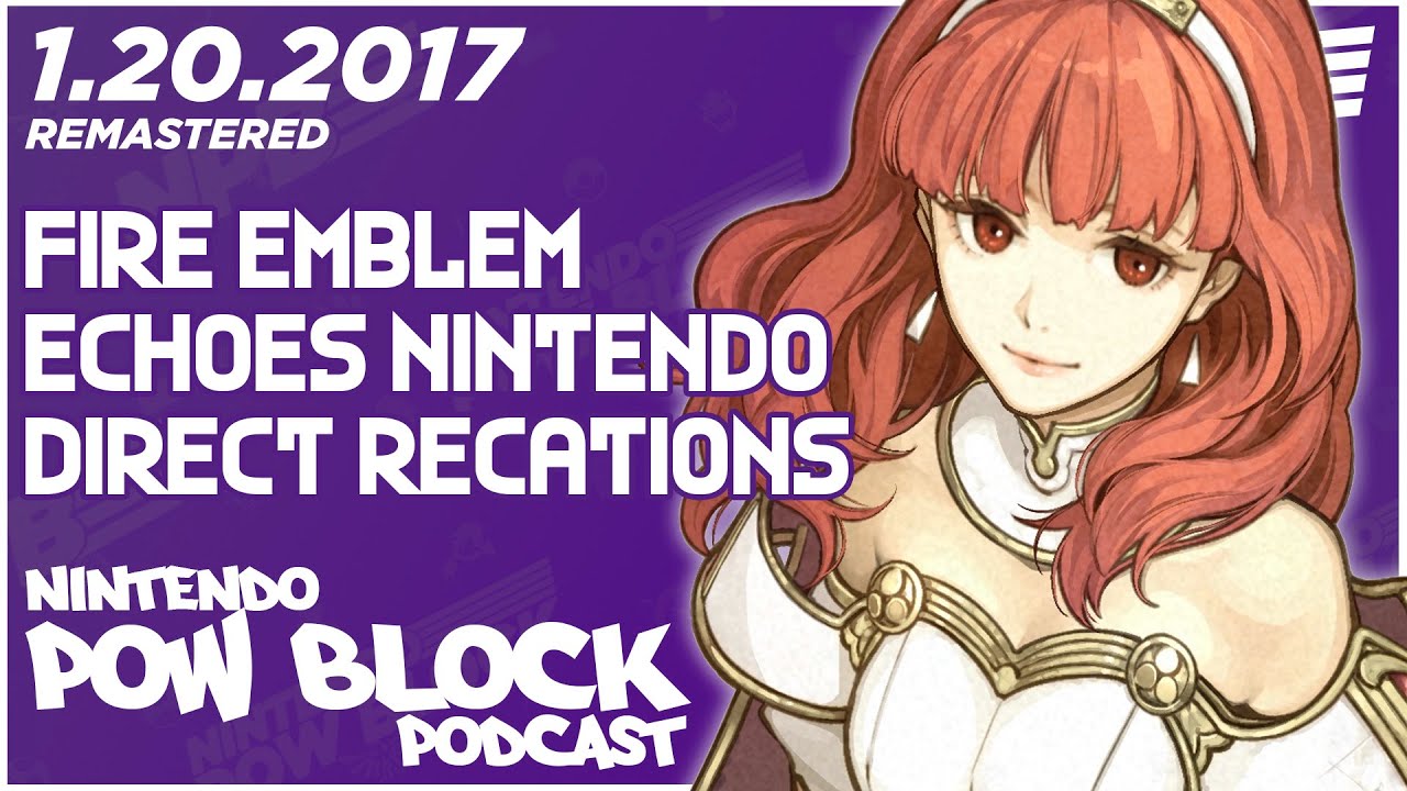 We React to the Fire Emblem Echoes Shadows of Valentia Direct - Nintendo Pow Block 1.20.2017