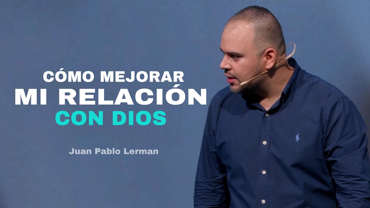 CÓMO MEJORAR MI RELACION CON DIOS | Juan Pablo Lerman @ICFCDMX