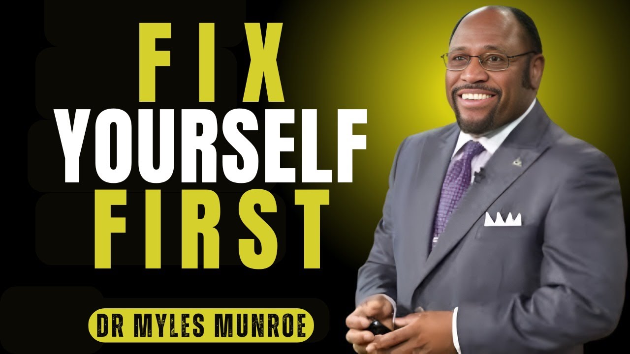 Fix Yourself First | Dr. Myles Munroe Powerful Life-Changing Speech on Personal Growth & Discipline