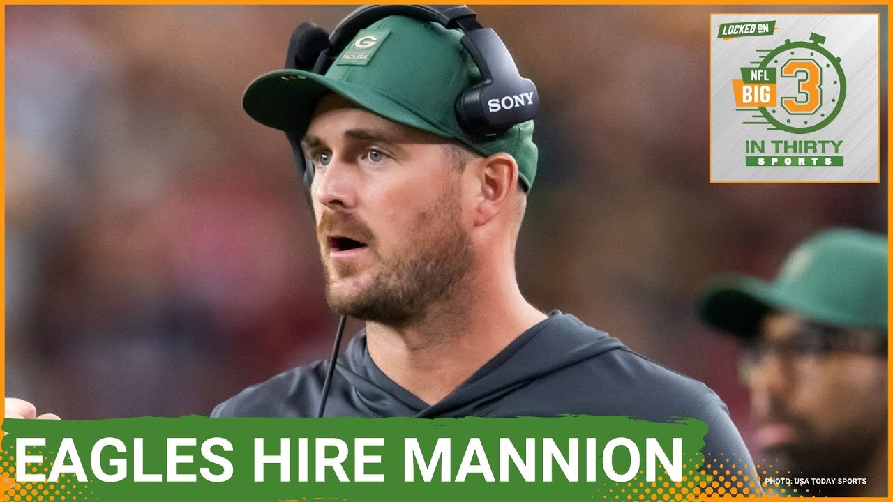 Eagles HIRE Packers QB Coach Sean Mannion As Next OC | The Big 3 in 30 NFL