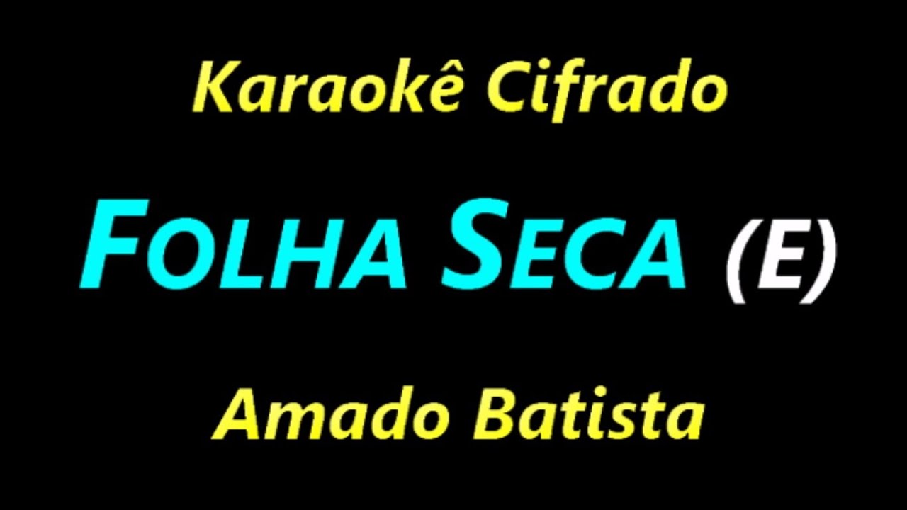 FOLHA SECA (E) Amado Batista  **Karaokê Cifrado**