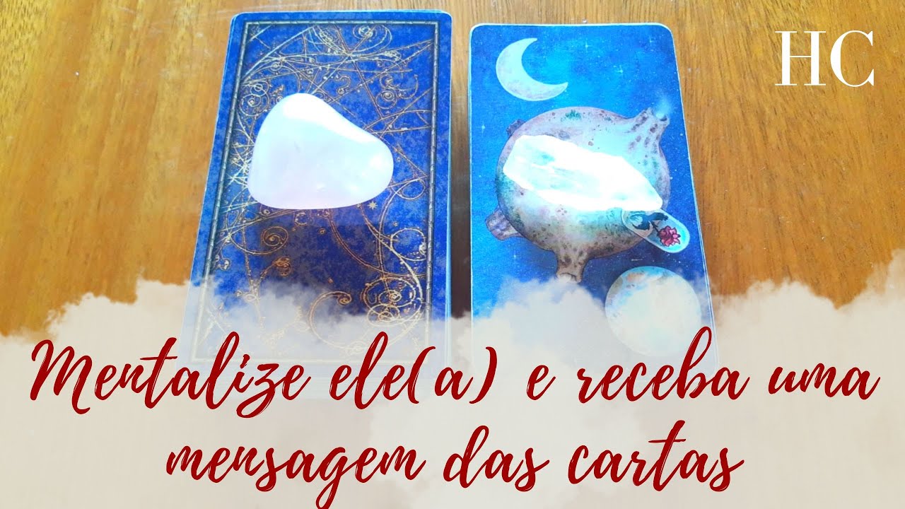 MENTALIZE ELE(A) E RECEBA UMA MENSAGEM DAS CARTAS: Pensamentos, Sentimentos e Futuro! - HC Tarot