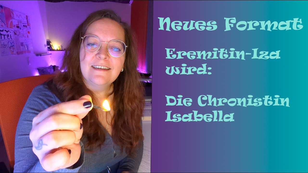 Neuer Kanal entsteht! Aus Eremitin IZA wird Die Chronistin Isabella
