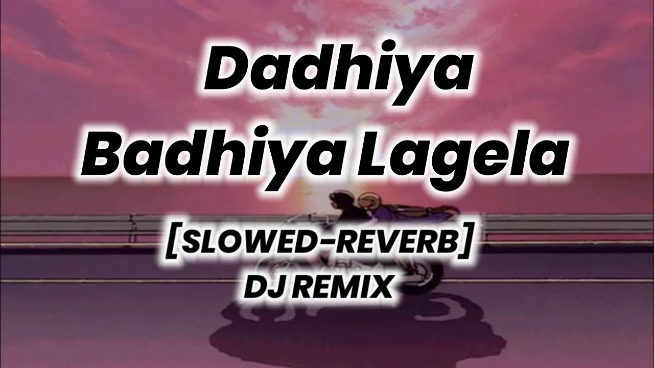Dadhiya Badhiya Lagela #khesari  Lal Yadav [slowed reverb dj remix]