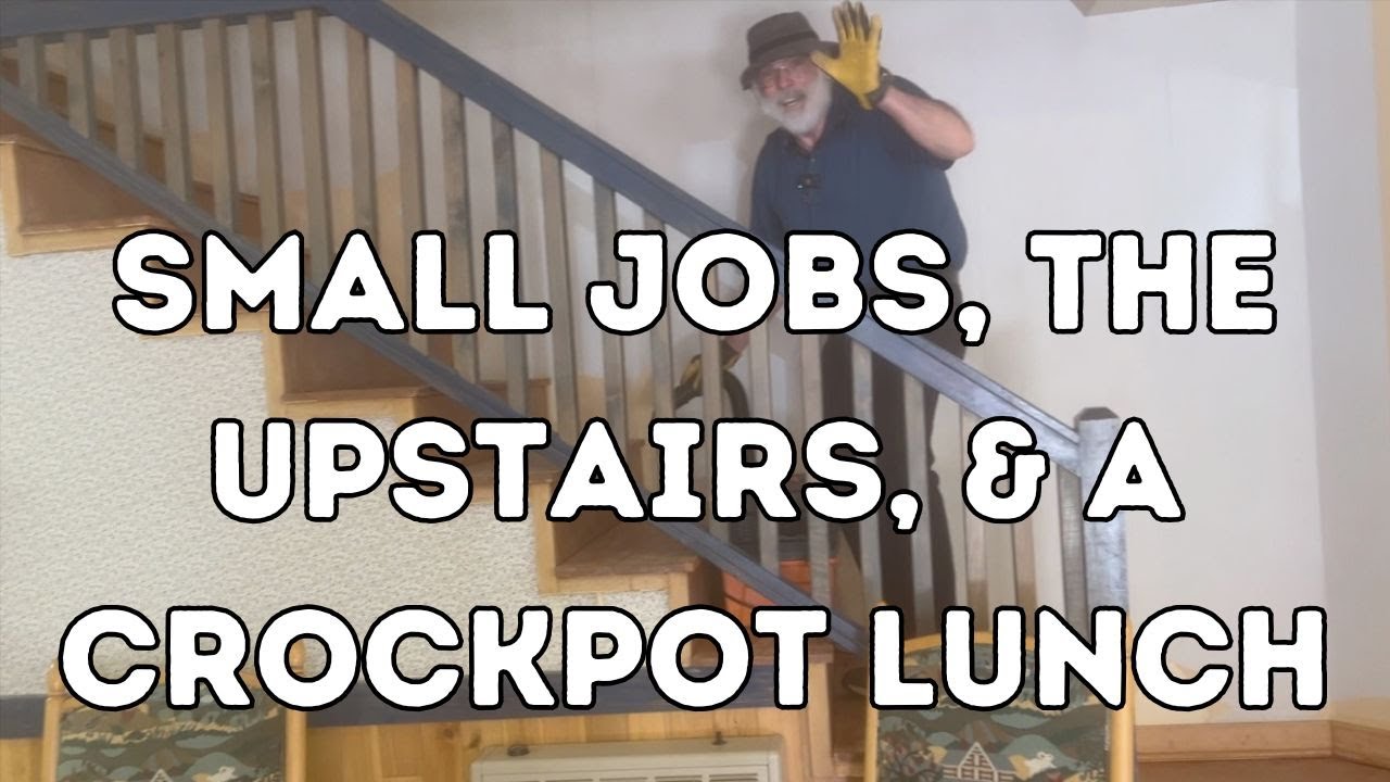 Small Jobs, the Upstairs, & a Crockpot Lunch