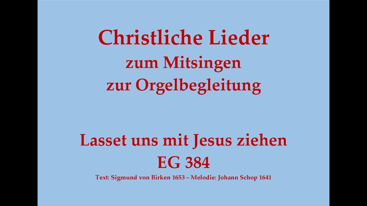 Lasset uns mit Jesus ziehen EG 384 – Mitsingversion mit Orgelbegleitung und eingeblendetem Text