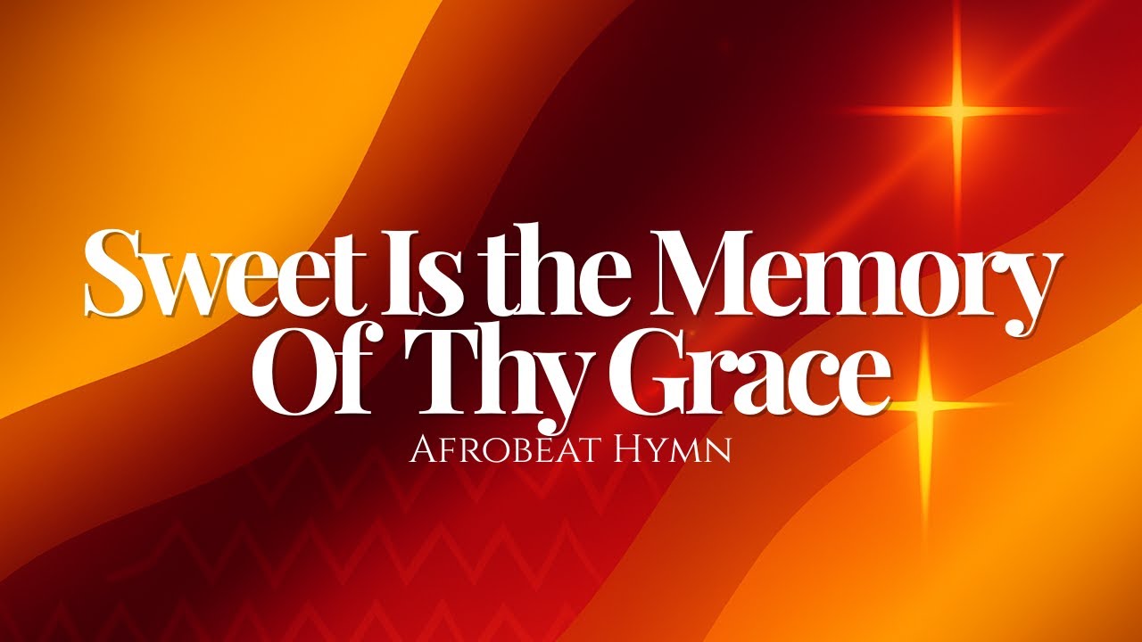 Sweet Is the Memory of Thy Grace (Afrobeat Hymn Reimagined)