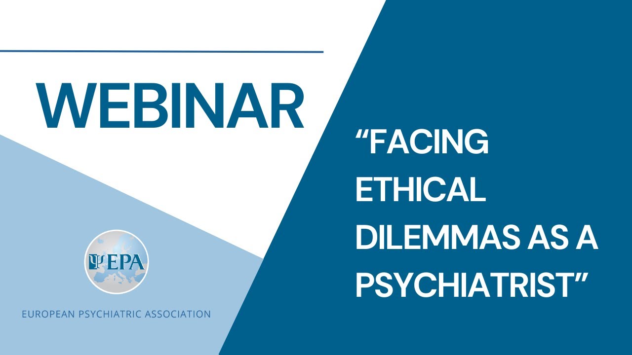 Facing Ethical Dilemmas as a Psychiatrist  | EPA Webinar | Ethical Issues