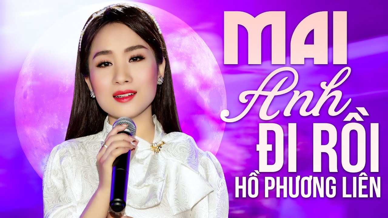 MAI ANH ĐI RỒI - HỒ PHƯƠNG LIÊN | MV OFFICIAL